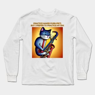 Practice Make Purr-fect But I Prefer To Play The Sax Long Sleeve T-Shirt
